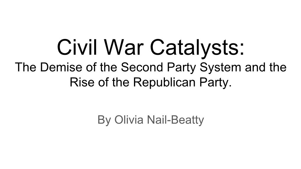 Civil War Catalysts: the Demise of the Second Party System and the Rise of the Republican Party