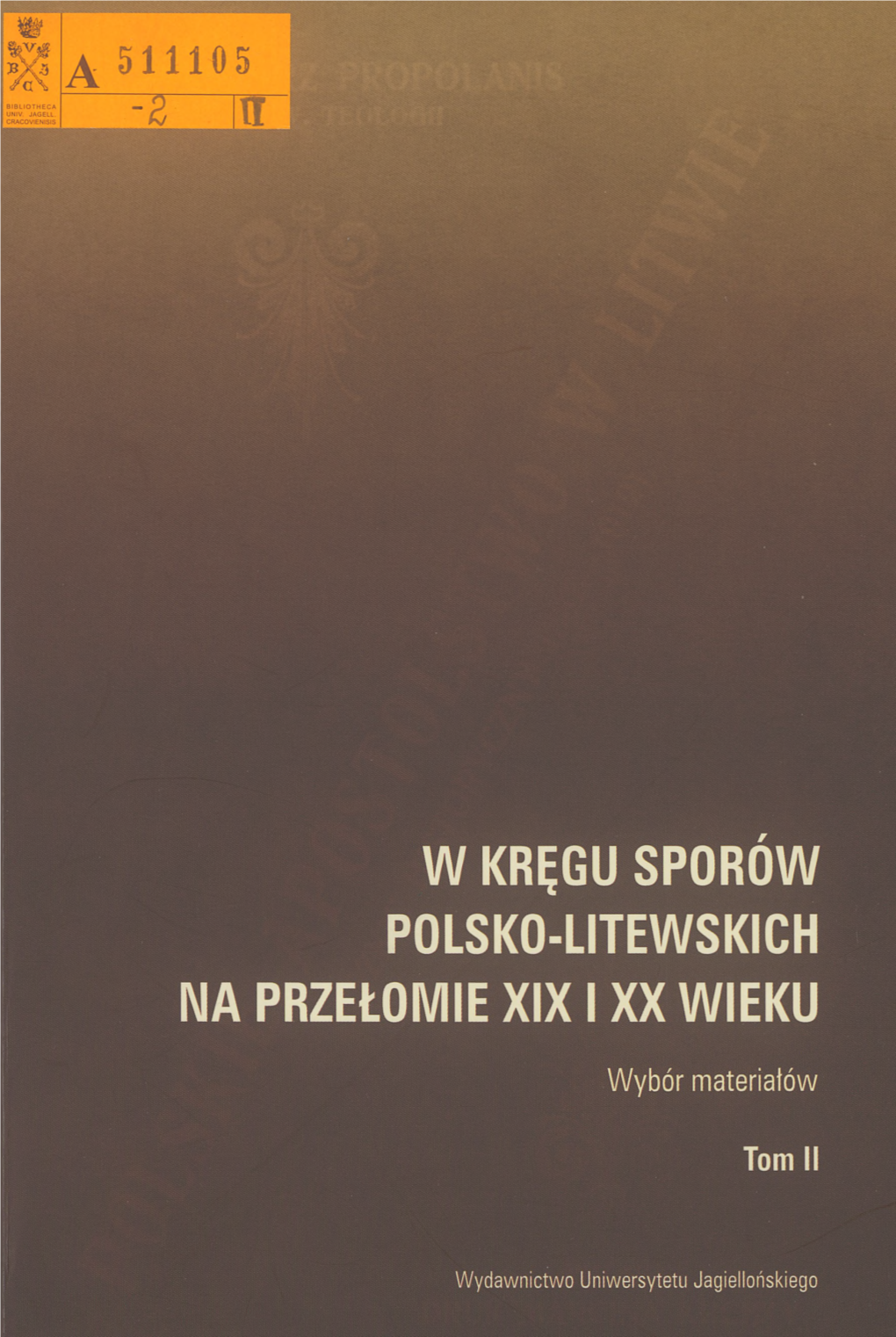 W Kręgu Sporów Polsko-Litewskich Na Przełomie XIX I XX Wieku. Wybór Materiałów, Tom I, Wybór I Opracowanie B