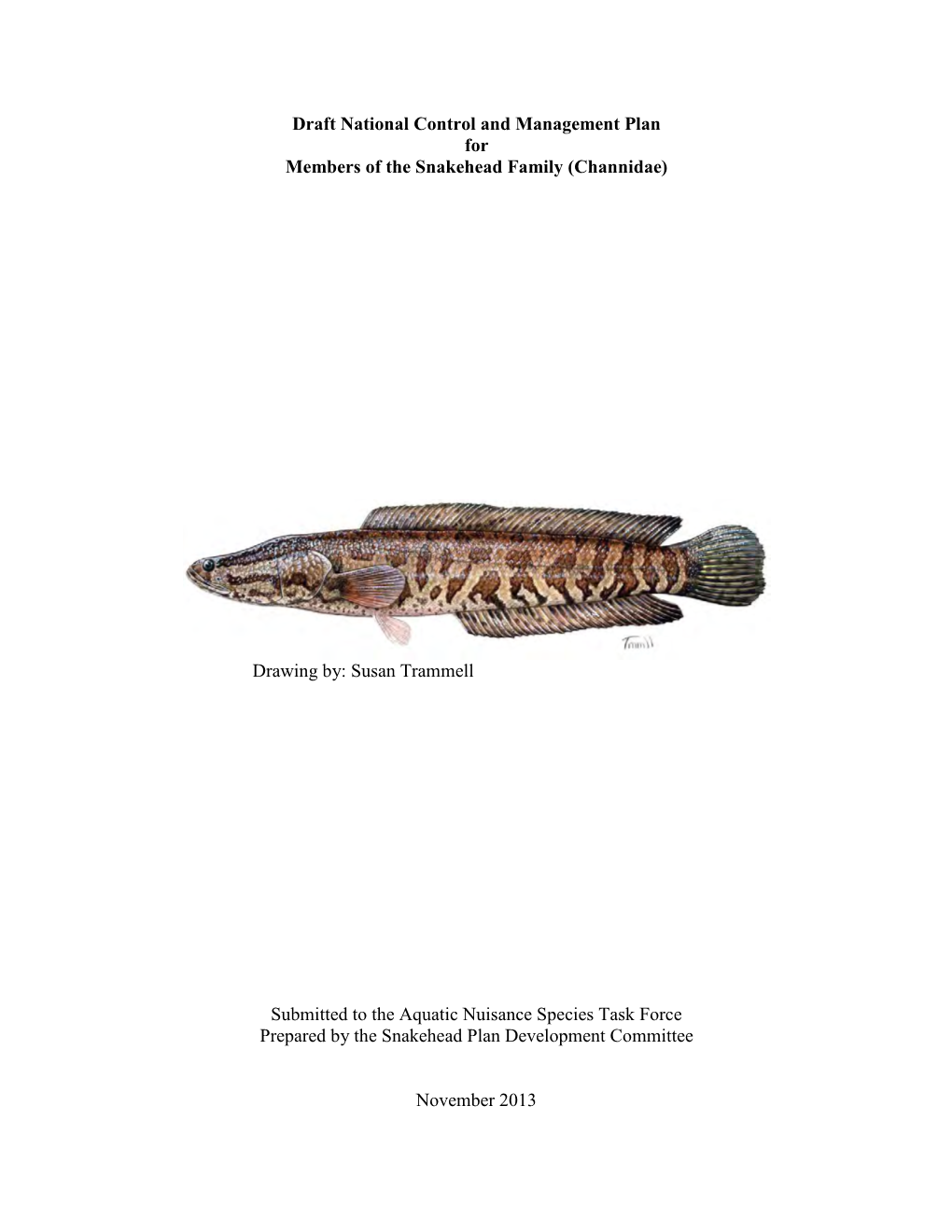 Draft National Control and Management Plan for Members of the Snakehead Family (Channidae) Drawing By: Susan Trammell Submitte