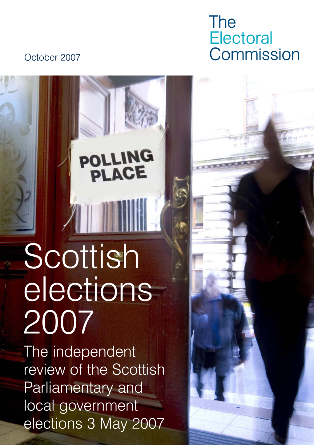 Scottish Elections 2007 the Independent Review of the Scottish Parliamentary and Local Government Elections 3 May 2007 © the Electoral Commission 2007