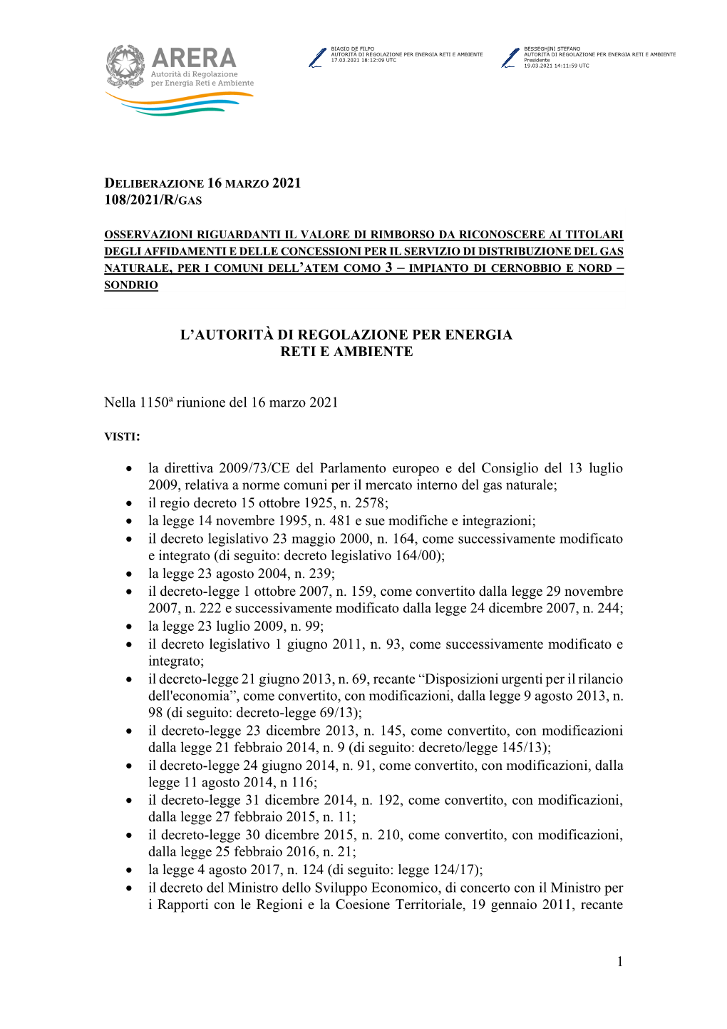 1 108/2021/R/GAS L'autorità DI REGOLAZIONE PER ENERGIA RETI E AMBIENTE Nella 1150A Riunione Del 16 Marzo 2021 • La Direttiv