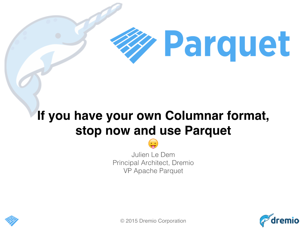 If You Have Your Own Columnar Format, Stop Now and Use Parquet