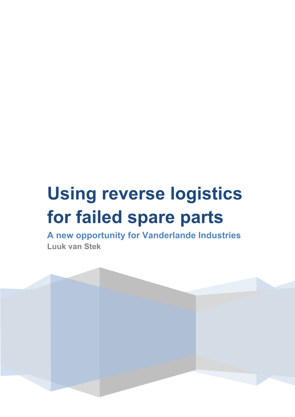 Using Reverse Logistics for Failed Spare Parts a New Opportunity for Vanderlande Industries Luuk Van Stek