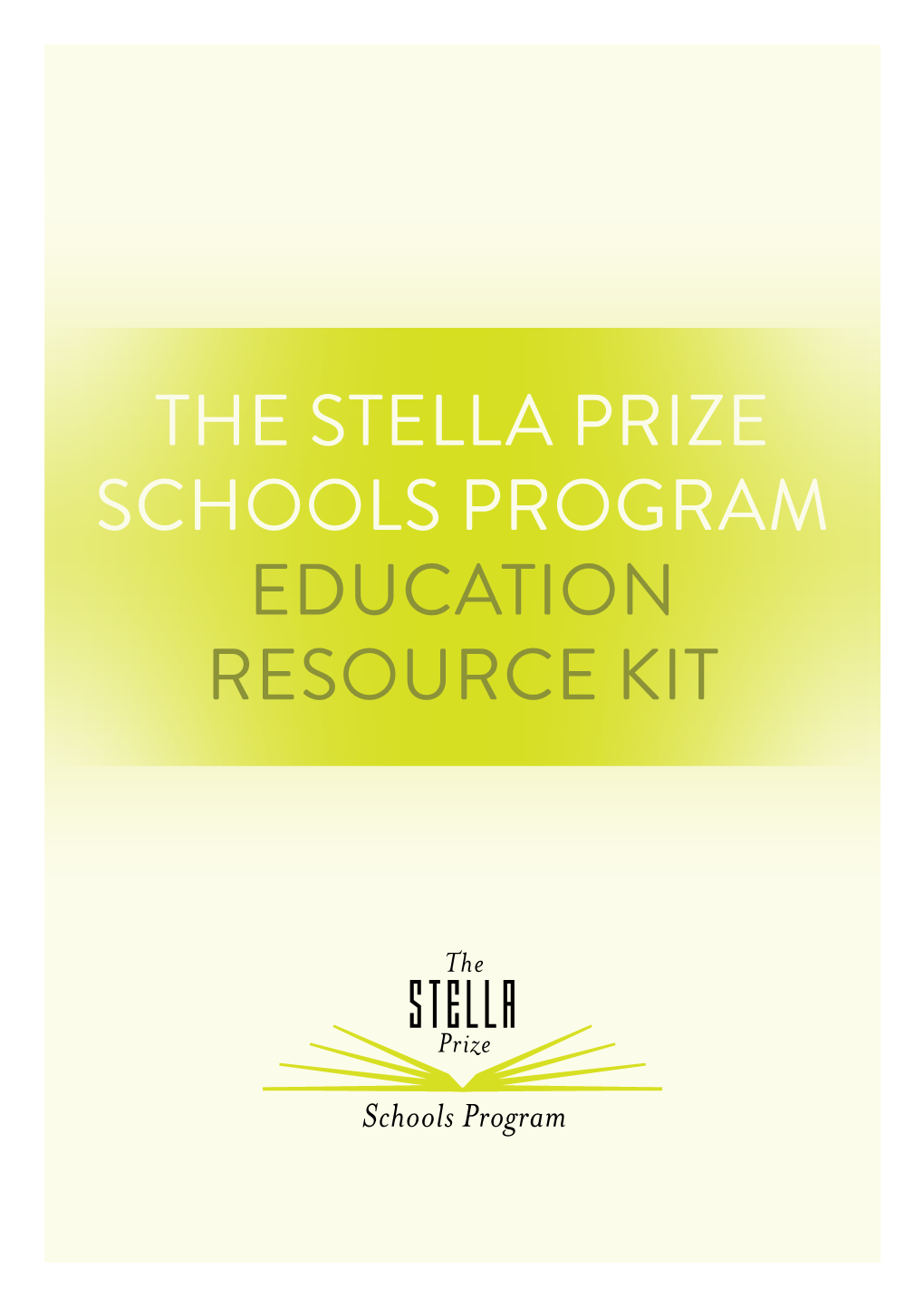 THE STELLA PRIZE SCHOOLS PROGRAM EDUCATION RESOURCE KIT He Stella Prize Is a Major New Literary Award Celebrating Australian Women’S Writing