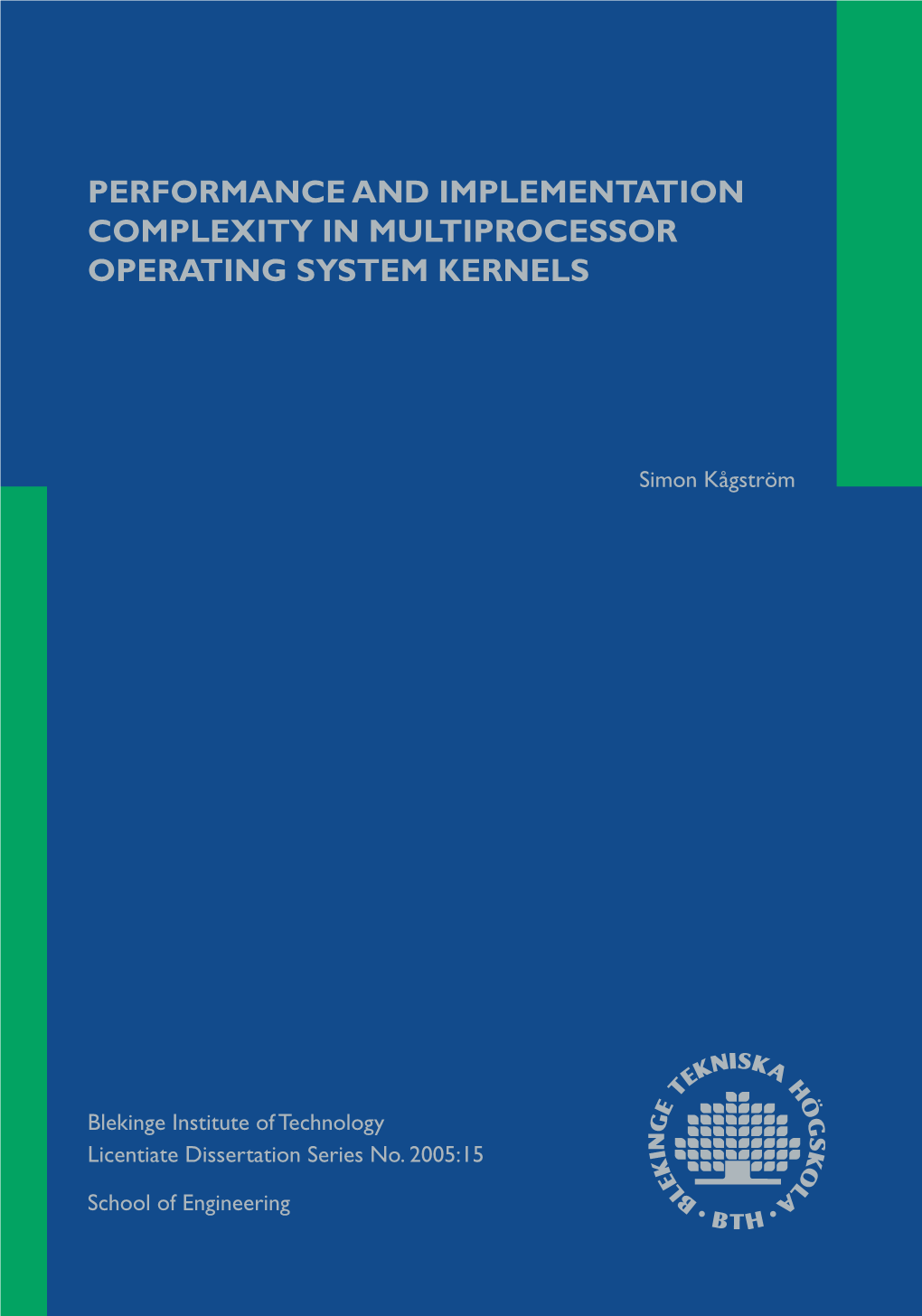 Performance and Implementation Complexity in Multiprocessor Operating System Kernels Simon K˚Agstr¨Om Jacket Photo: C 2005 Charlie Svahnberg