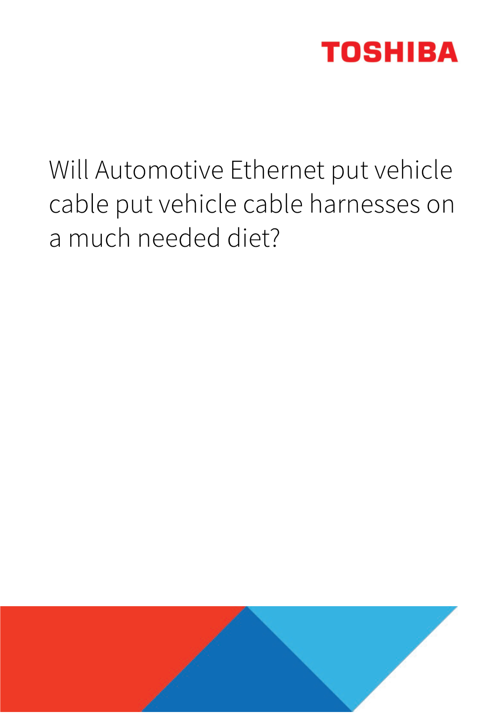 Will Automotive Ethernet Put Vehicle Cable Put Vehicle Cable Harnesses on a Much Needed Diet? Whitepaper