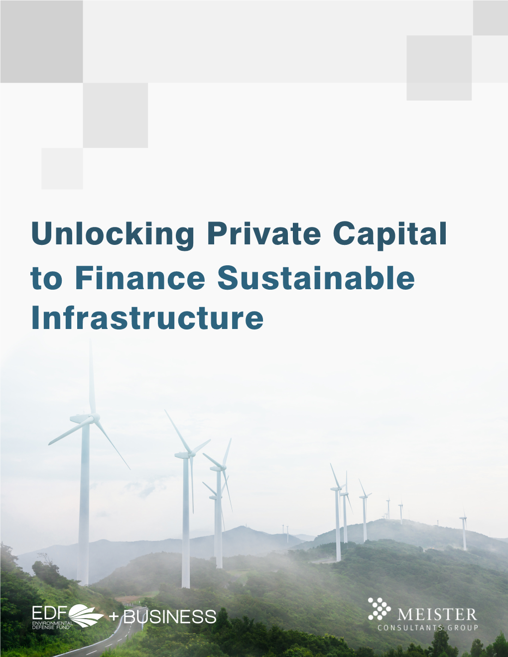 Unlocking Private Capital to Finance Sustainable Infrastructure ACKNOWLEDGEMENTS