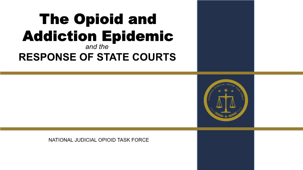 The Opioid and Addiction Epidemic and the RESPONSE of STATE COURTS