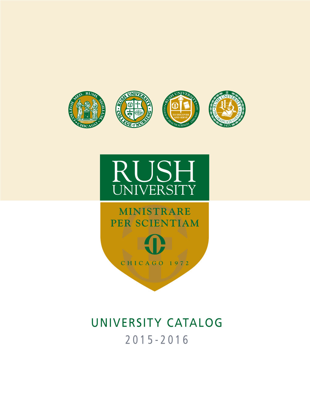 UNIVERSITY CATALOG 2015-2016 the Rush University Catalog Is Published As a Guide for the Faculty and Students of Rush University