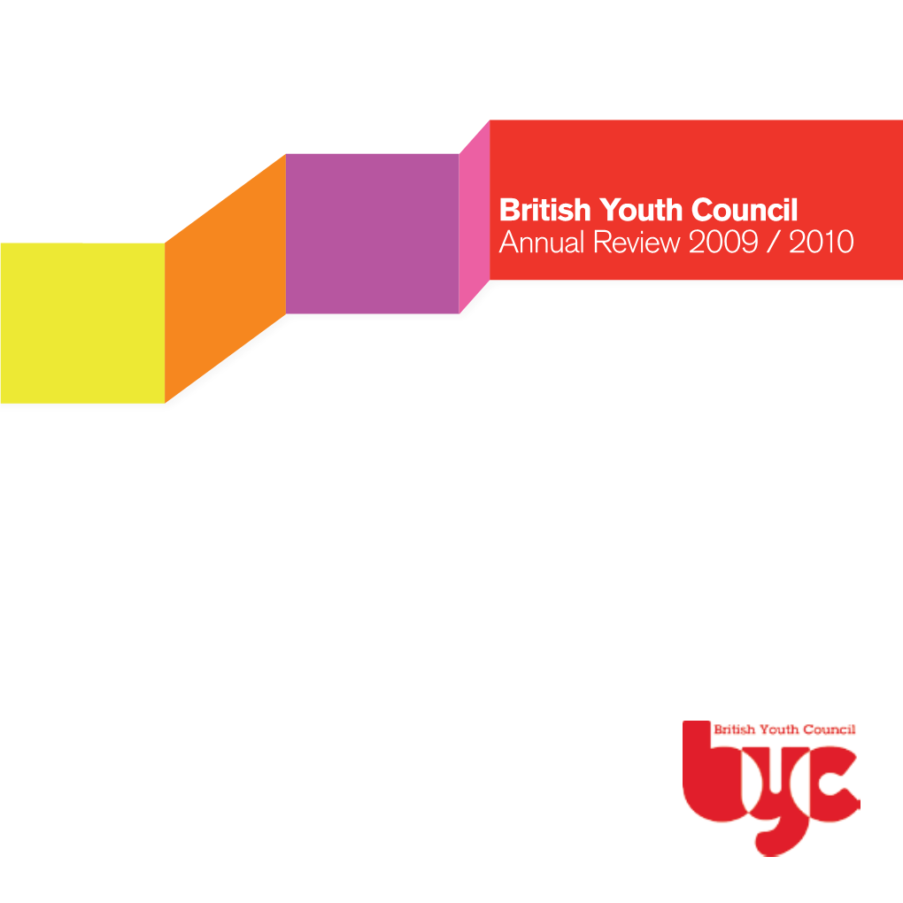 British Youth Council Annual Review 2009 / 2010 Contents British Youth Council: 02 Who We Are Who We Are 04 Message from the BYC Chair