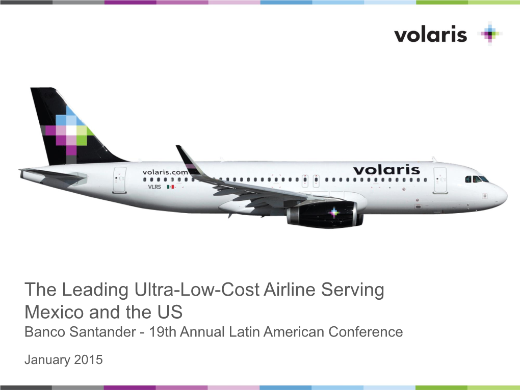 The Leading Ultra-Low-Cost Airline Serving Mexico and the US Banco Santander - 19Th Annual Latin American Conference