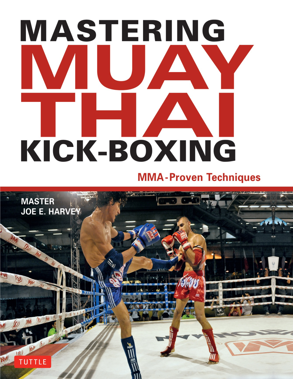 Mastering Muay Thai Kick-Boxing : MMA-Proven Techniques / Joe E