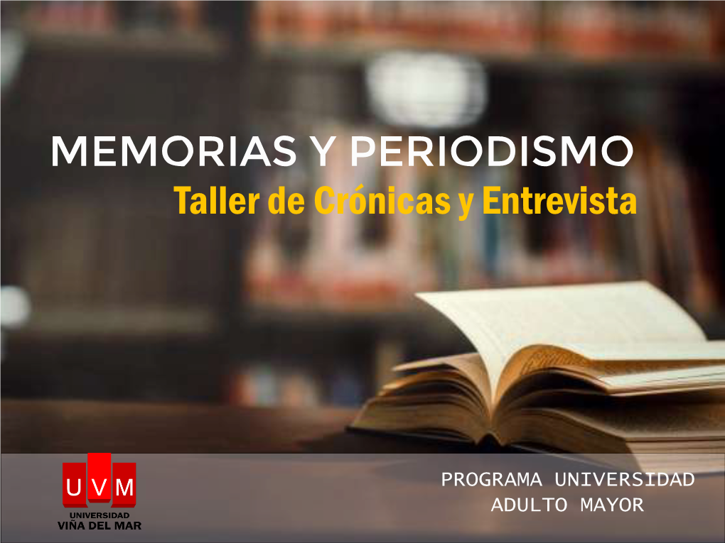 MEMORIAS Y PERIODISMO Taller De Crónicas Y Entrevista
