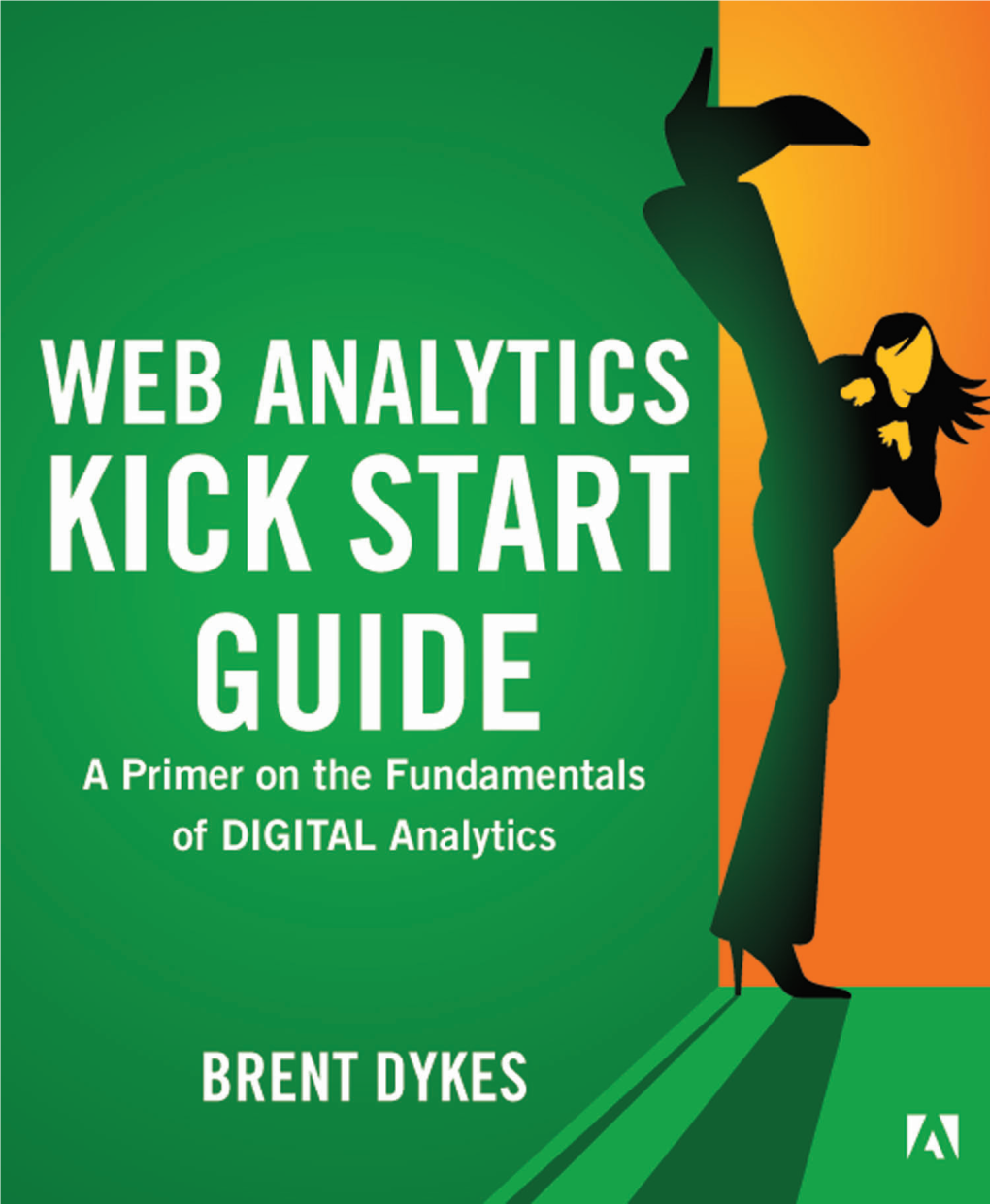 The Web Analytics Kick Start Guide: a Primer on the Fundamentals of DIGITAL Analytics