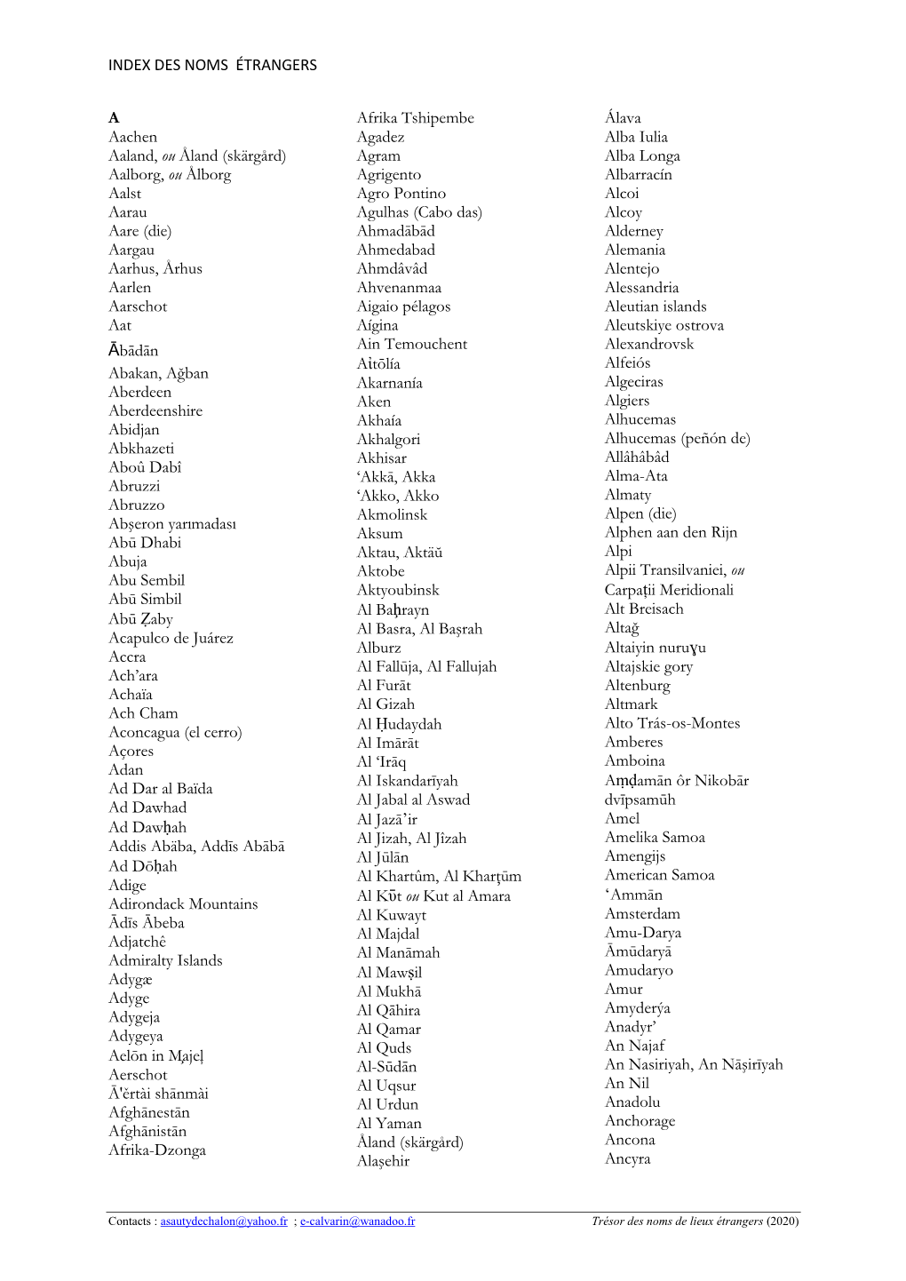 INDEX DES NOMS ÉTRANGERS a Aachen Aaland, Ou Åland (Skärgård) Aalborg, Ou Ålborg Aalst Aarau Aare (Die) Aargau Aarhus, År