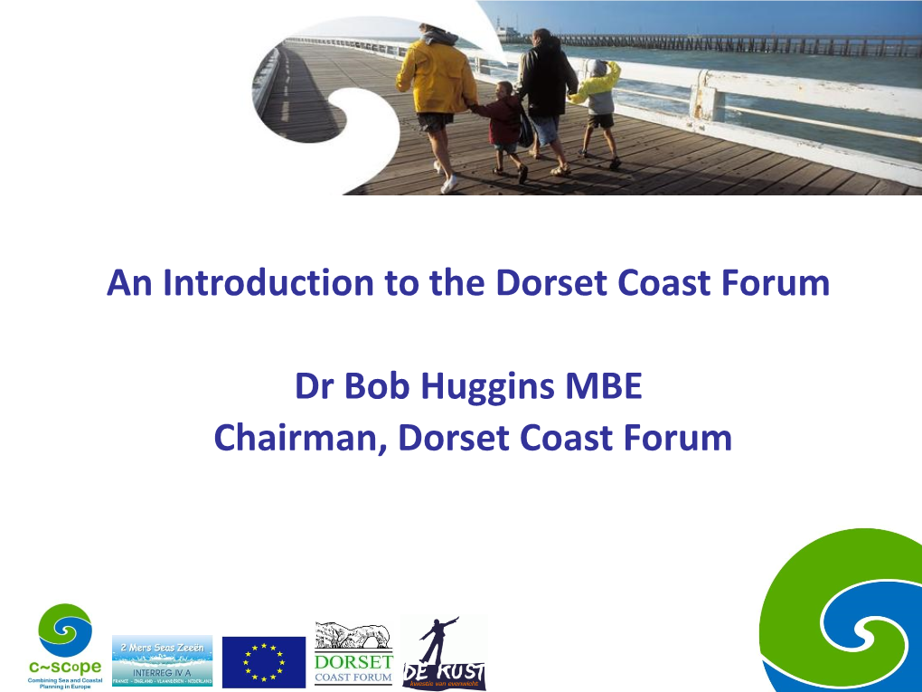 An Introduction to the Dorset Coast Forum Dr Bob Huggins MBE