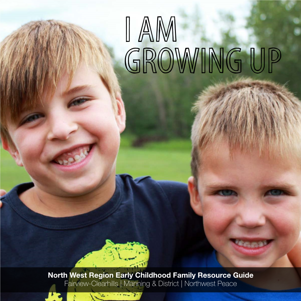 Northwest Peace NW Region EC Family Resource Guide | 1 CONTENTS I Am Growing Up: Peace River & Area Family Resource Guide 4