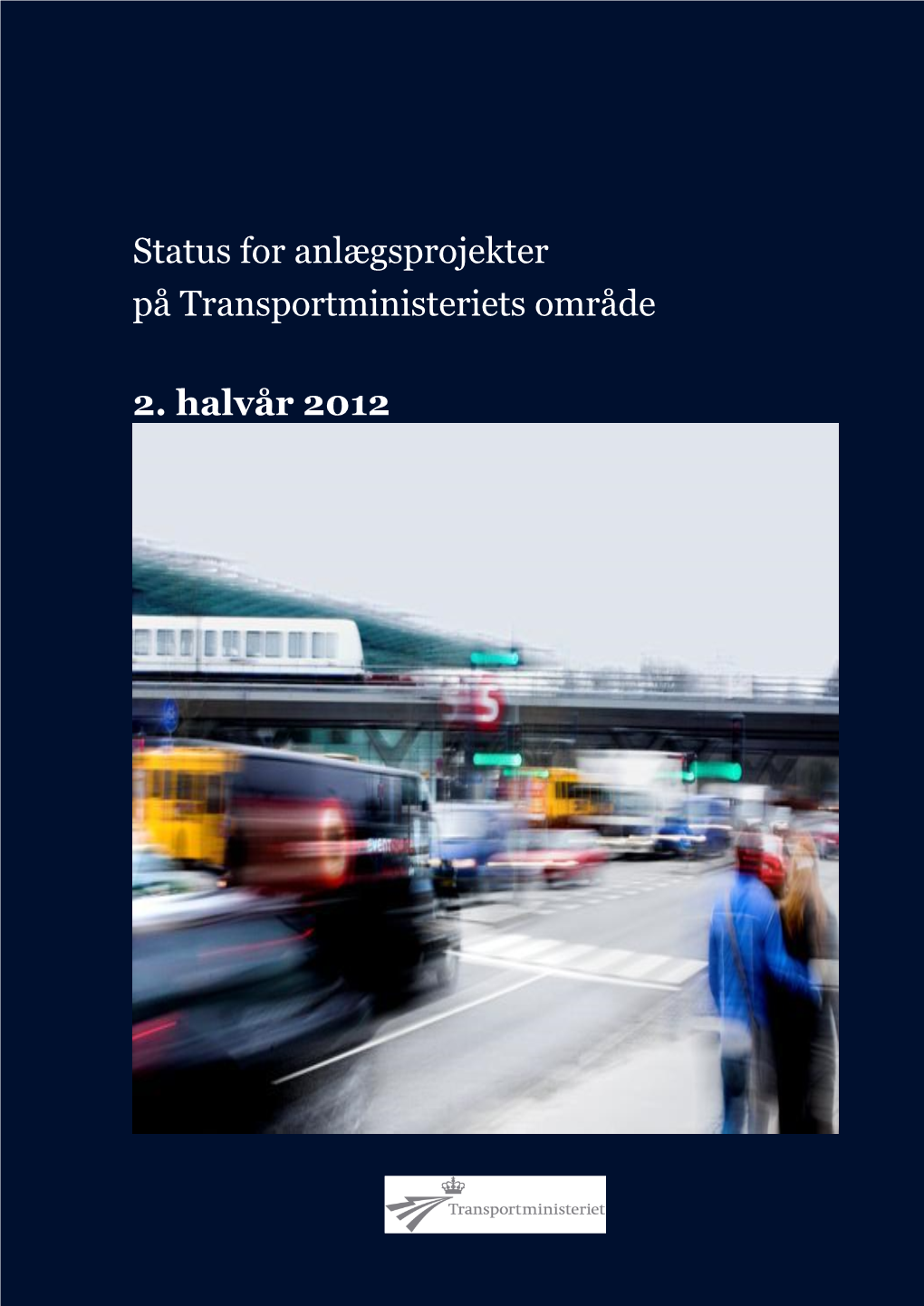 Status for Anlægsprojekter På Transportministeriets Område 2. Halvår 2012