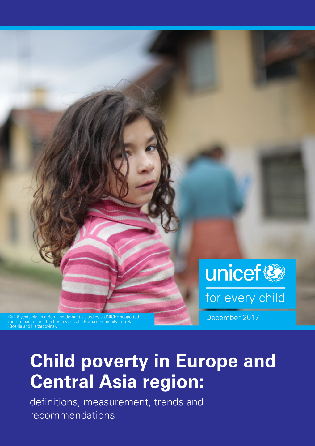 Child Poverty in Europe and Central Asia Region: Definitions, Measurement, Trends and Recommendations Ii Child Poverty in Europe and Central Asia Region