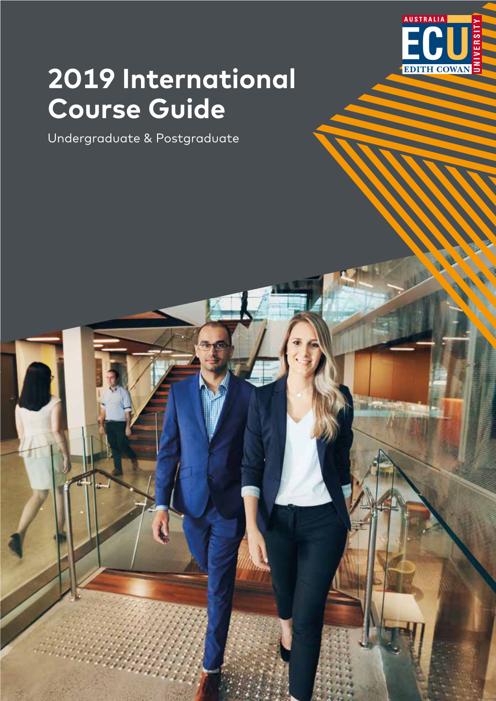 2019 International Course Guide Undergraduate & Postgraduate ECU Ranked Australia’S Top Public University for Student Experience