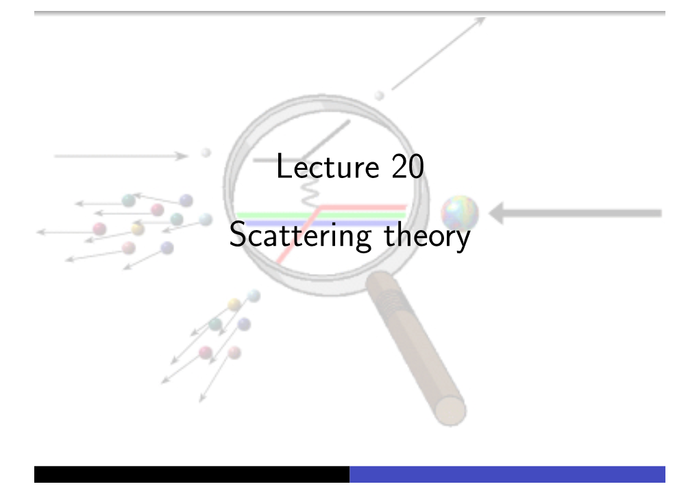 Lecture 20 Scattering Theory Scattering Theory