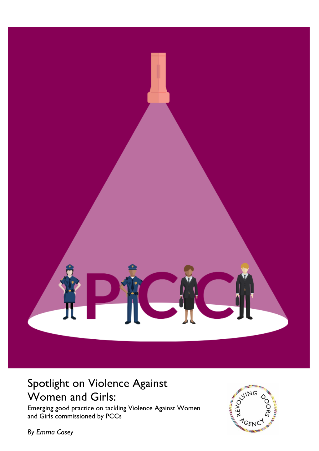 Spotlight on Violence Against Women and Girls: Emerging Good Practice on Tackling Violence Against Women and Girls Commissioned by Pccs