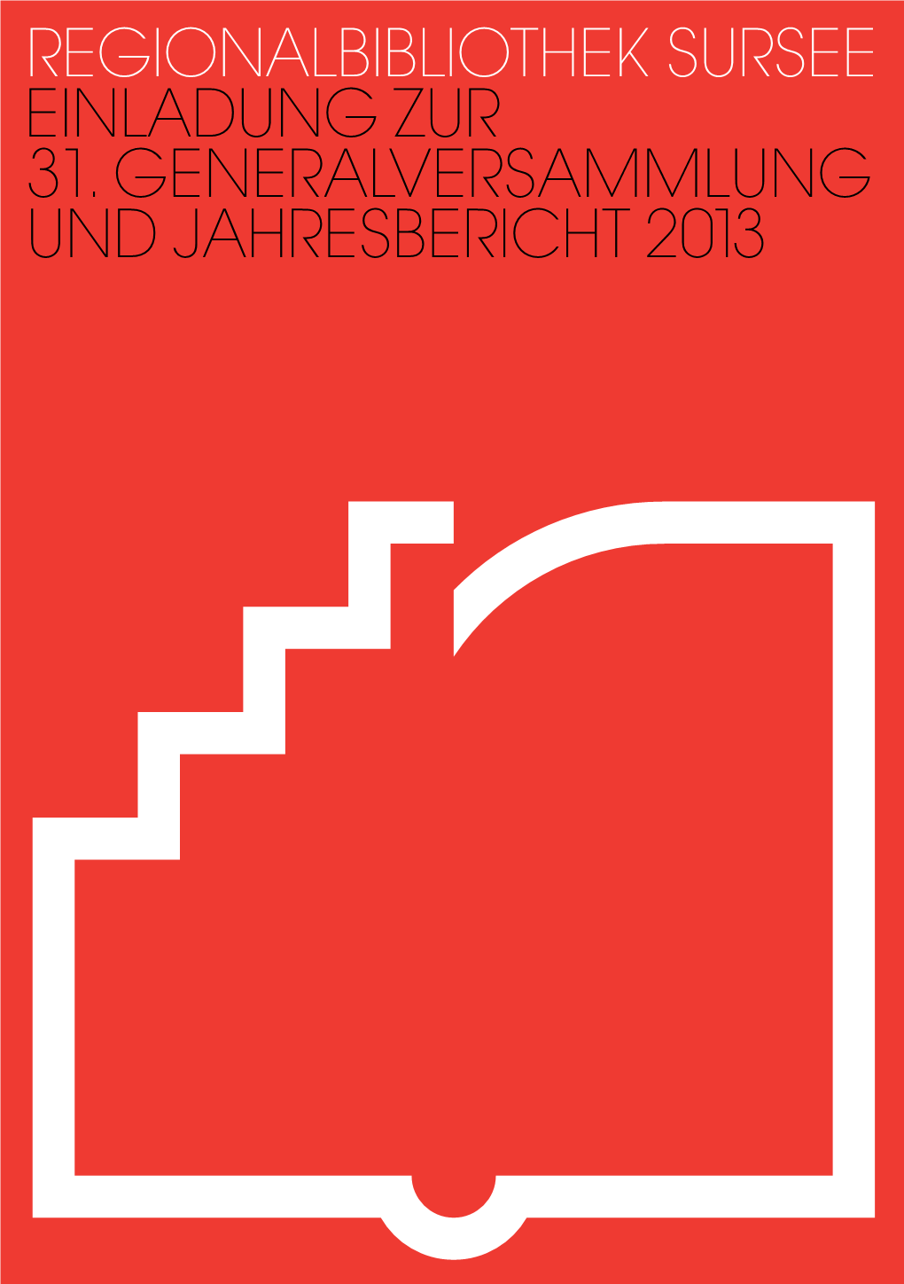 Regionalbibliothek Sursee Einladung Zur 31. Generalversammlung Und Jahresbericht 2013