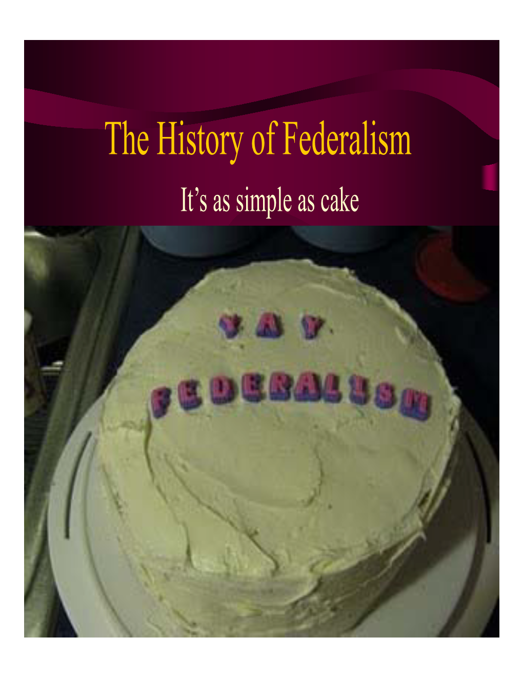 The History of Federalism It’S As Simple As Cake Federalism Is Real American Goodness Dual Federalism: Marshall Court Era Marshall Court Federalism