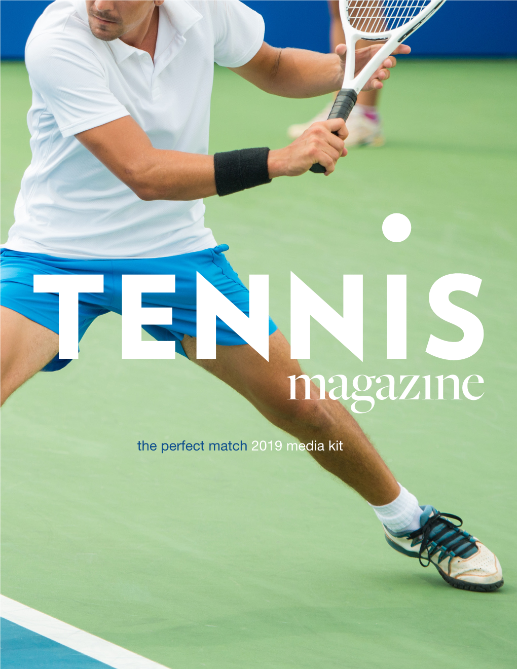 The Perfect Match 2019 Media Kit Tennis Magazine Is the Premier Print Provider of Tennis Lifestyle and Professional Tournament Coverage