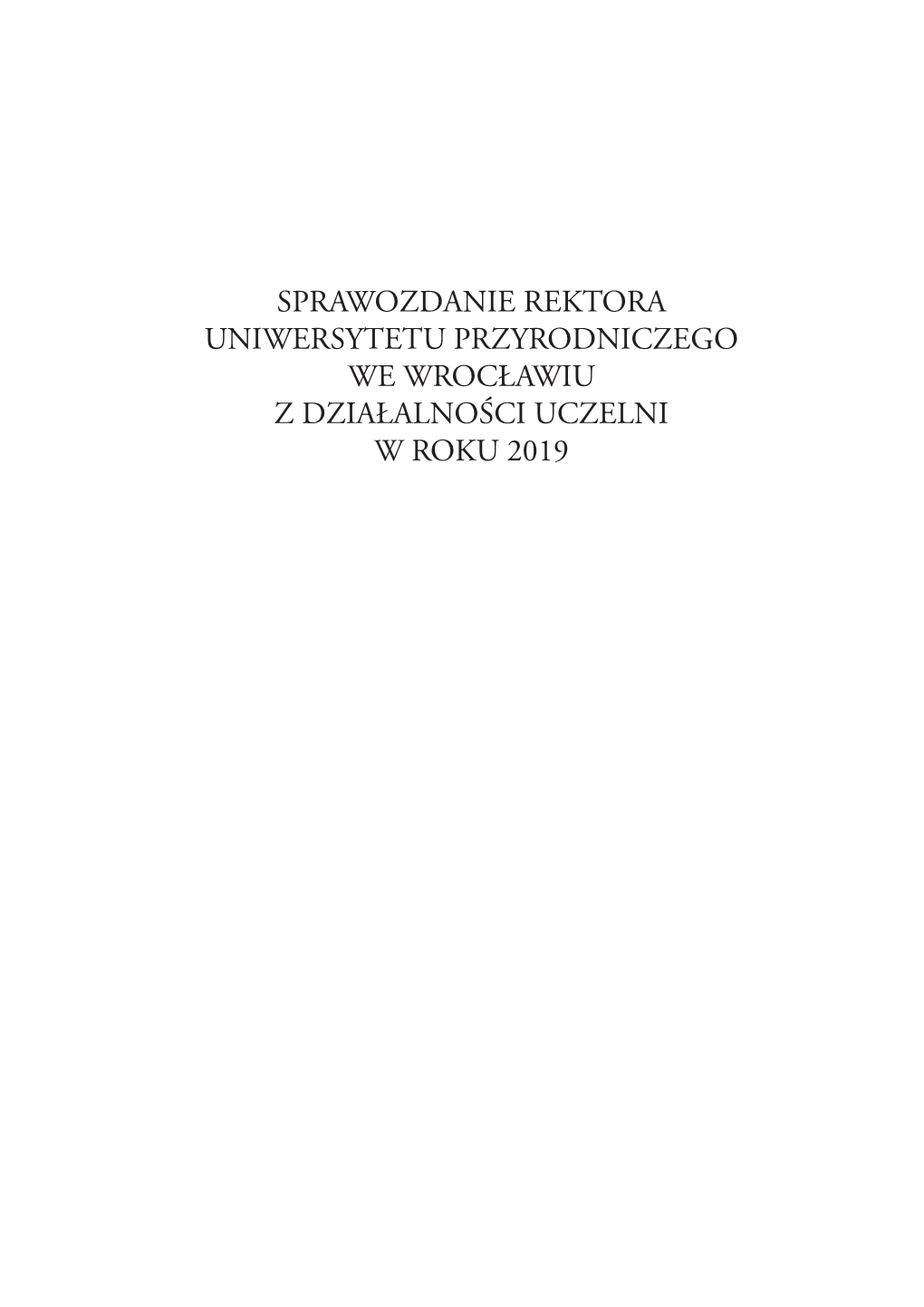 Sprawozdanie Rektora Uniwersytetu Przyrodniczego We Wrocławiu Z Działalności Uczelni W Roku 2019