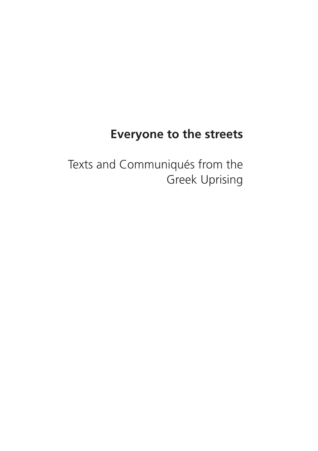 Everyone to the Streets Texts and Communiqués from the Greek