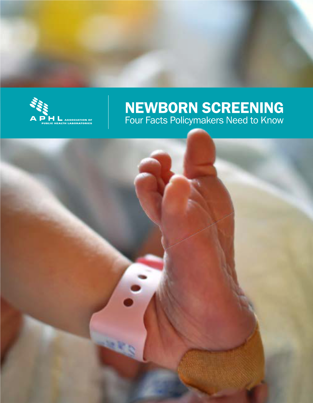 Newborn Screening Four Facts Policymakers Need to Know Newborn Screening Some Babies Won’T Live Without It