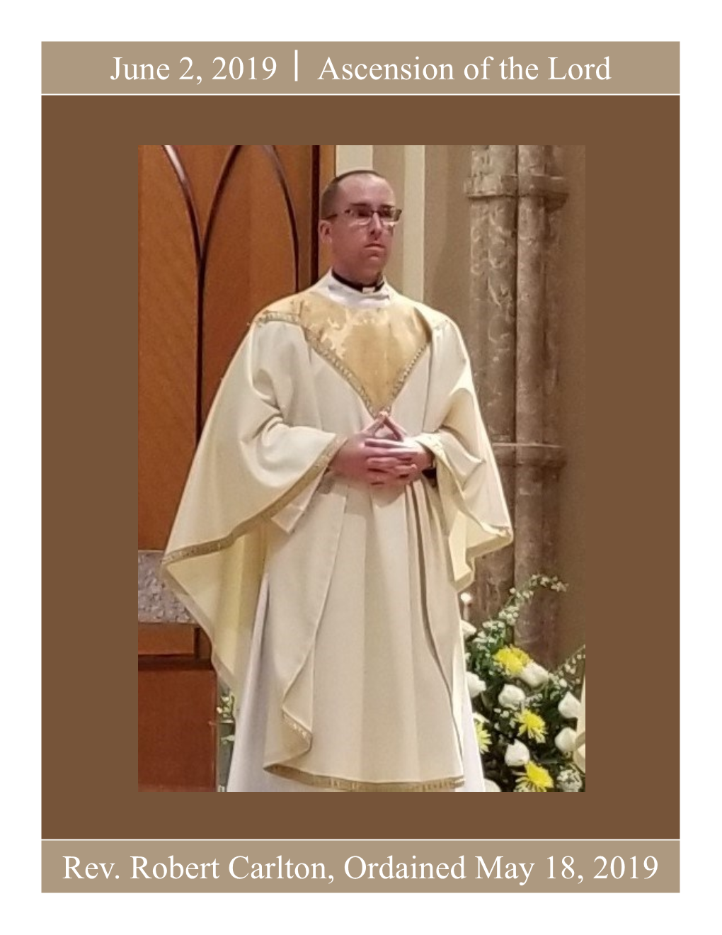 June 2, 2019 Ascension of the Lord Rev. Robert Carlton, Ordained May