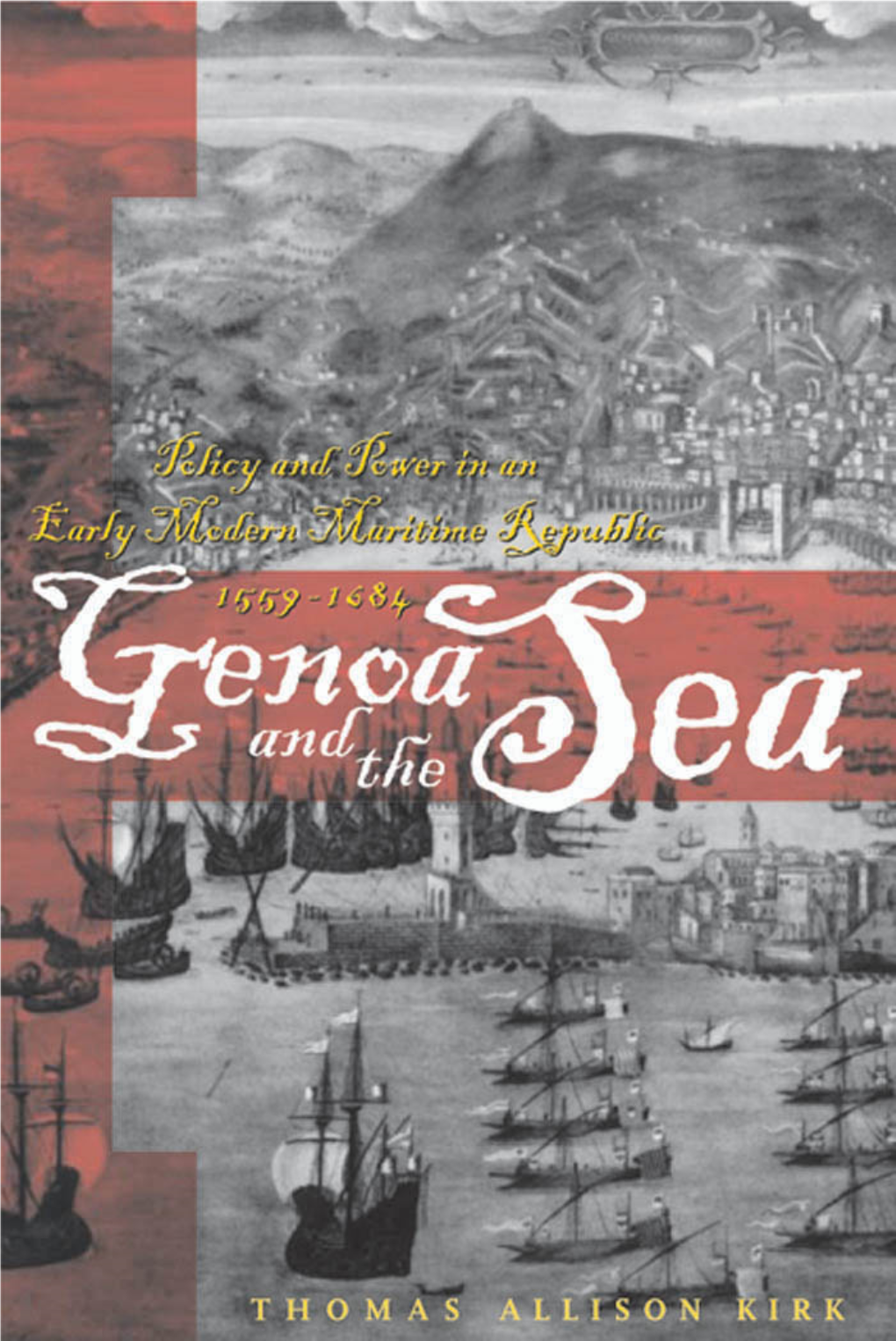Genoa and the Sea: Policy and Power in an Early Modern Maritime Republic, 1559–1684 Genoa and the Sea Policy and Power in an Early Modern Maritime Republic, 1559–1684