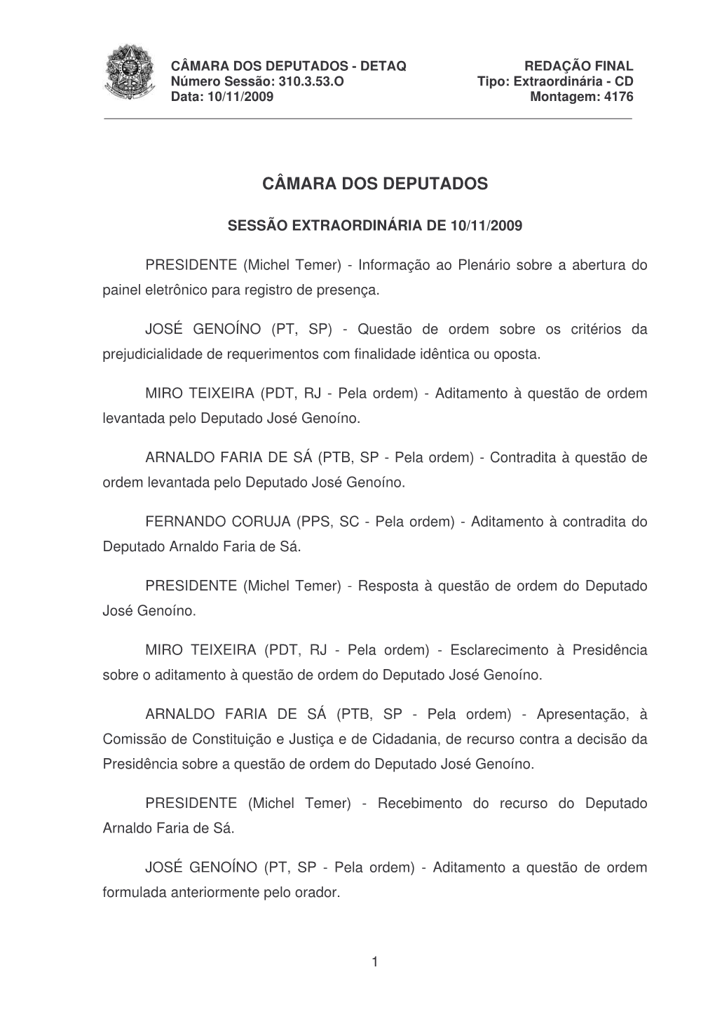 CÂMARA DOS DEPUTADOS - DETAQ REDAÇÃO FINAL Número Sessão: 310.3.53.O Tipo: Extraordinária - CD Data: 10/11/2009 Montagem: 4176