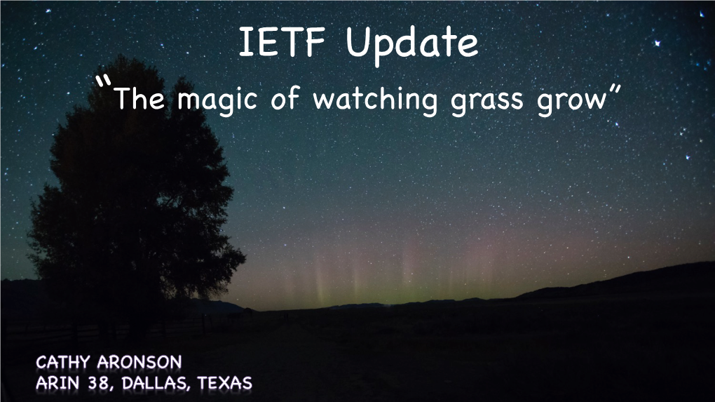 IETF Update “The Magic of Watching Grass Grow” About This Presentation