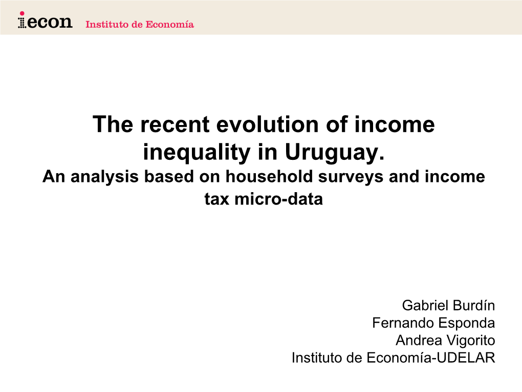 The Recent Evolution of Income Inequality in Uruguay. an Analysis Based on Household Surveys and Income Tax Micro-Data