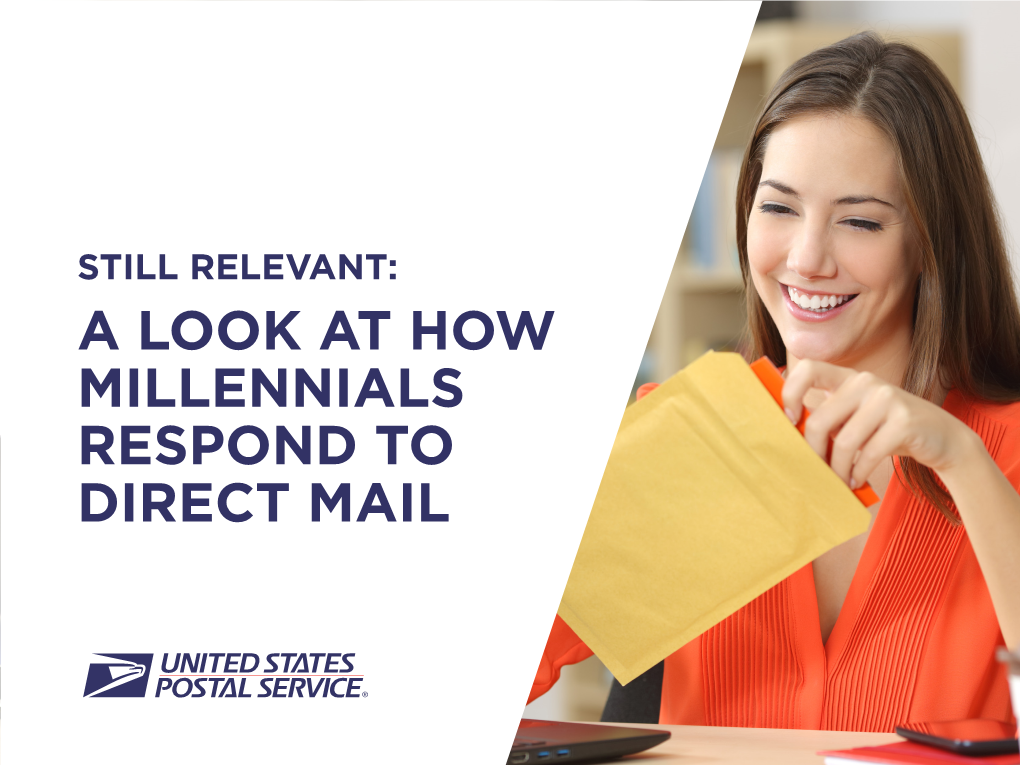 A LOOK at HOW MILLENNIALS RESPOND to DIRECT MAIL 2 Beyond the Myths: Young Adults Do Read Mail