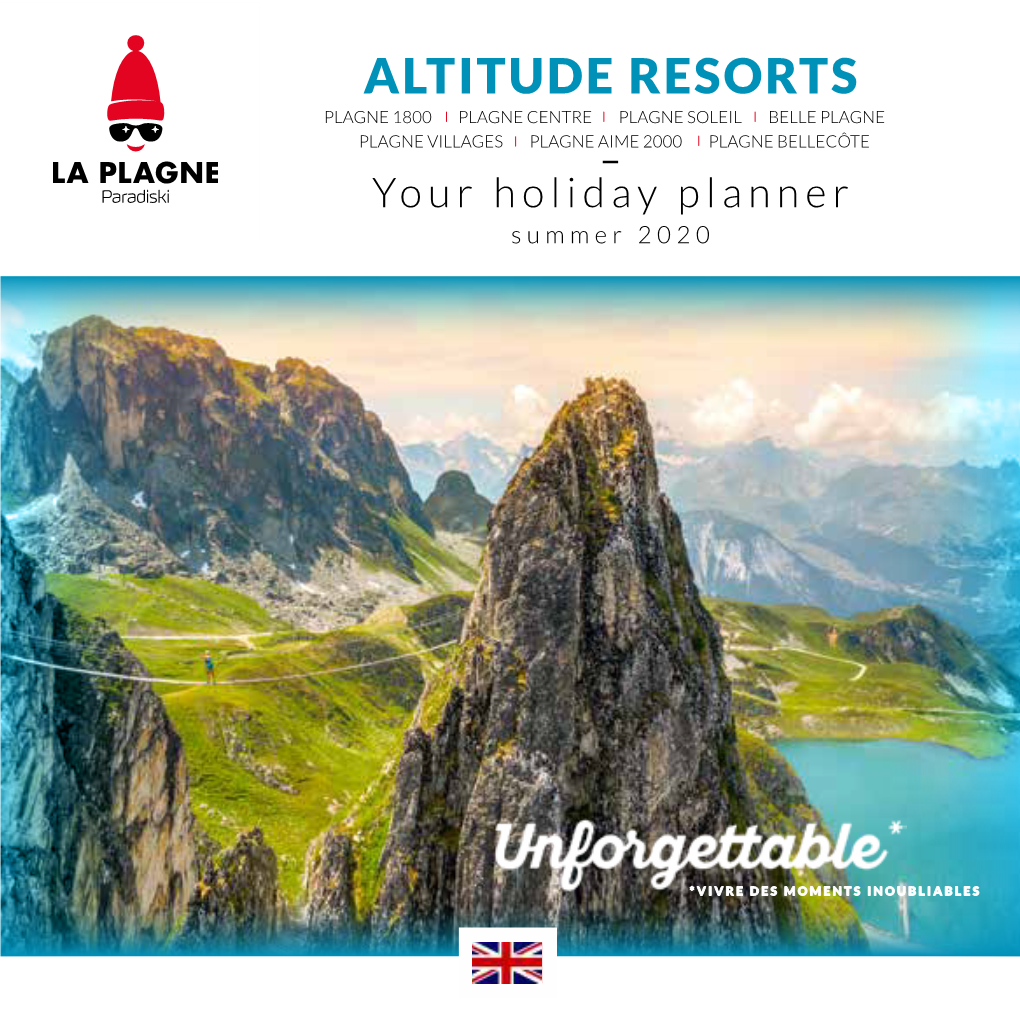 ALTITUDE RESORTS PLAGNE 1800 PLAGNE CENTRE PLAGNE SOLEIL BELLE PLAGNE PLAGNE VILLAGES PLAGNE AIME 2000 PLAGNE BELLECÔTE Your Holiday Planner Summer 2020