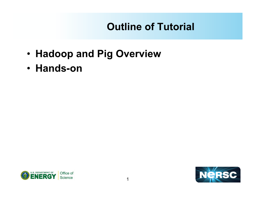 Outline of Tutorial • Hadoop and Pig Overview • Hands-On