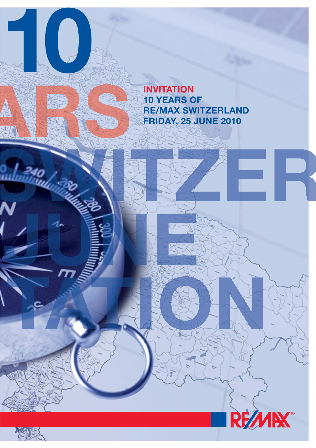 INVITATION 10 YEARS of RE/MAX SWITZERLAND FRIDAY, 25 JUNE 2010 R Welcome Aboard!