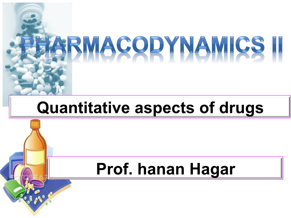 Prof. Hanan Hagar Quantitative Aspects of Drugs