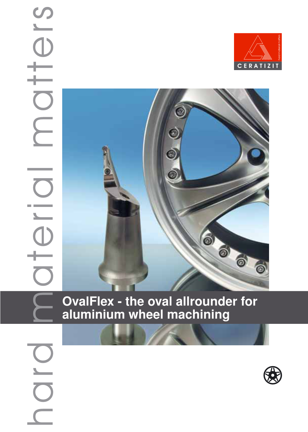 Ovalflex - the Oval Allrounder for Aluminium Wheel Machining CERATIZIT - the Parent Companies