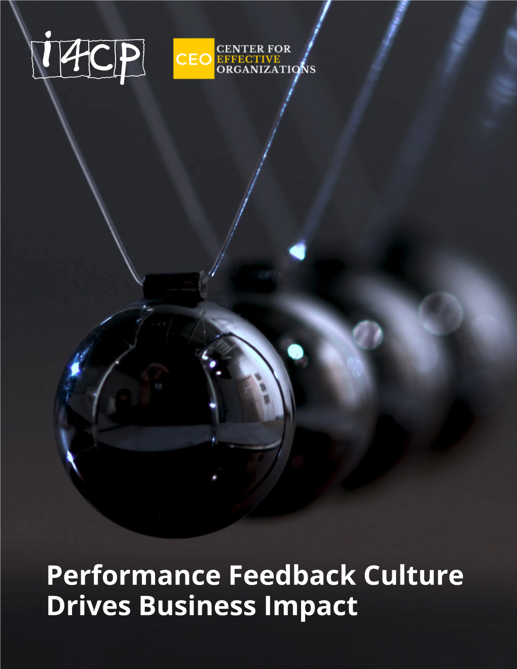 Performance Feedback Culture Drives Business Impact © 2018 by Institute for Corporate Productivity (I4cp) and the Center for Effective Organizations (CEO)