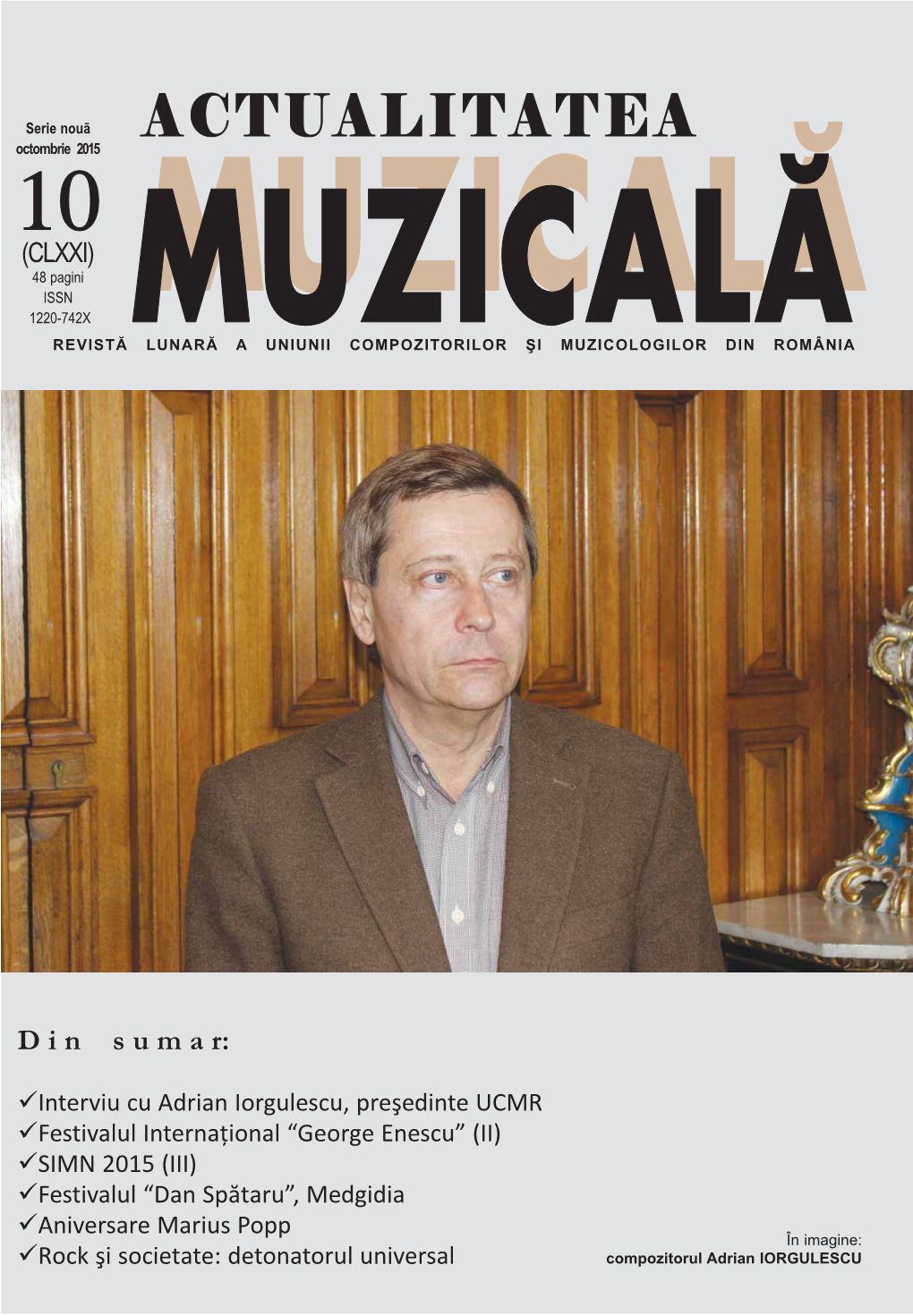 ACTUALITATEA 10Octombrie 2015 (CLXXI) 48 Pagini MUZICAL~ ISSN MUZICAL~ 1220-742X REVISTĂ LUNARĂ a UNIUNII COMPOZITORILOR ŞI MUZICOLOGILOR DIN ROMÂNIA