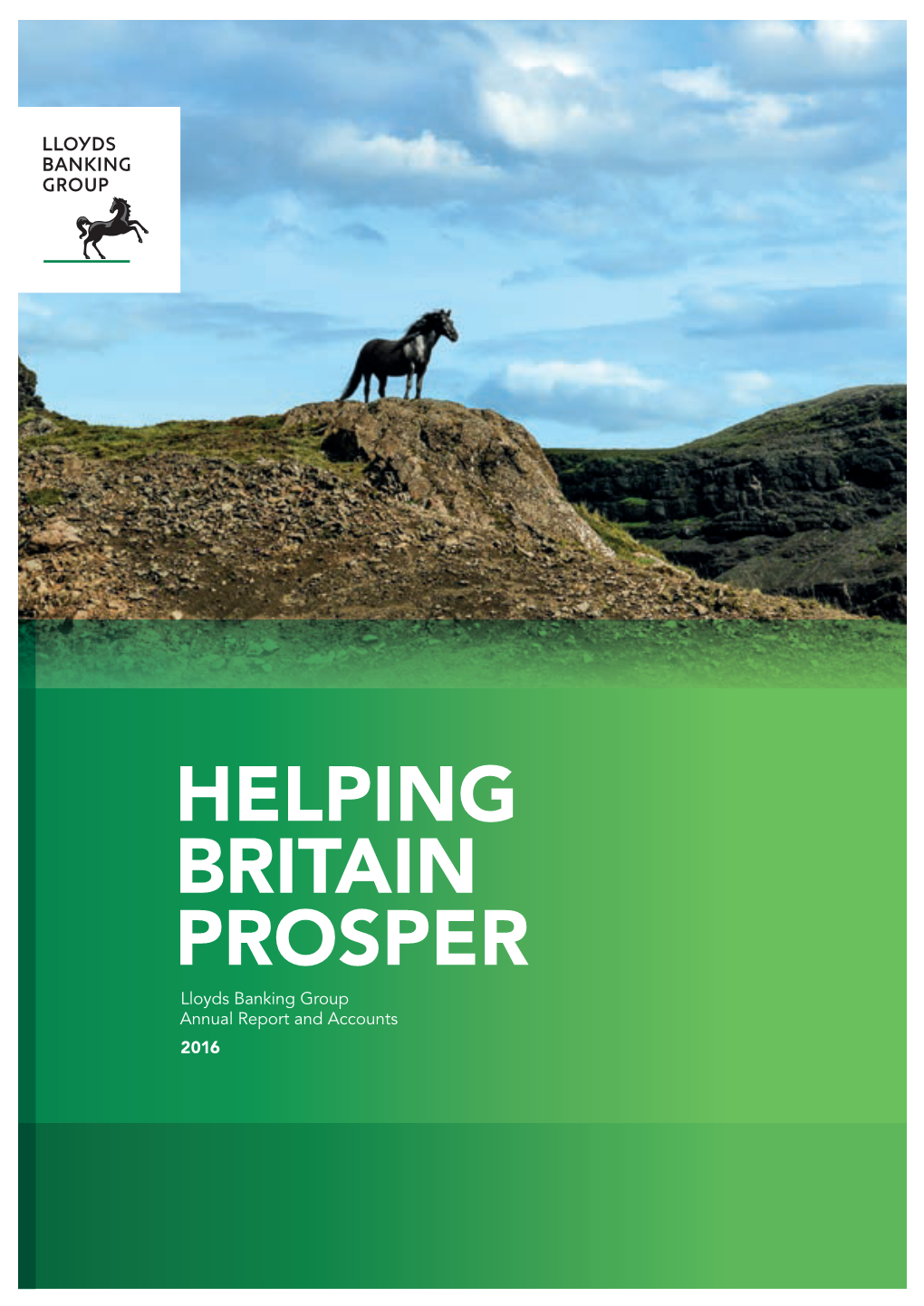 Annual Report and Accounts 2016 Lloyds Banking Group How We're Helping Britain Prosper