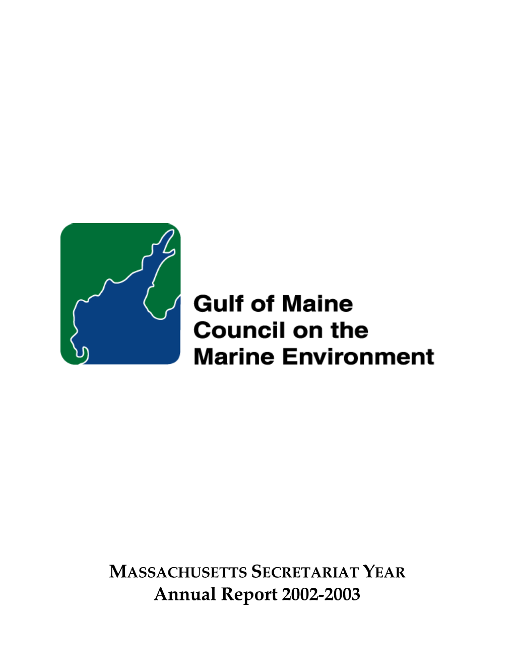 Annual Report 2002-2003 Gulf of Maine Council on the Marine Environment Massachusetts Secretariat Year Annual Report • 2002-2003
