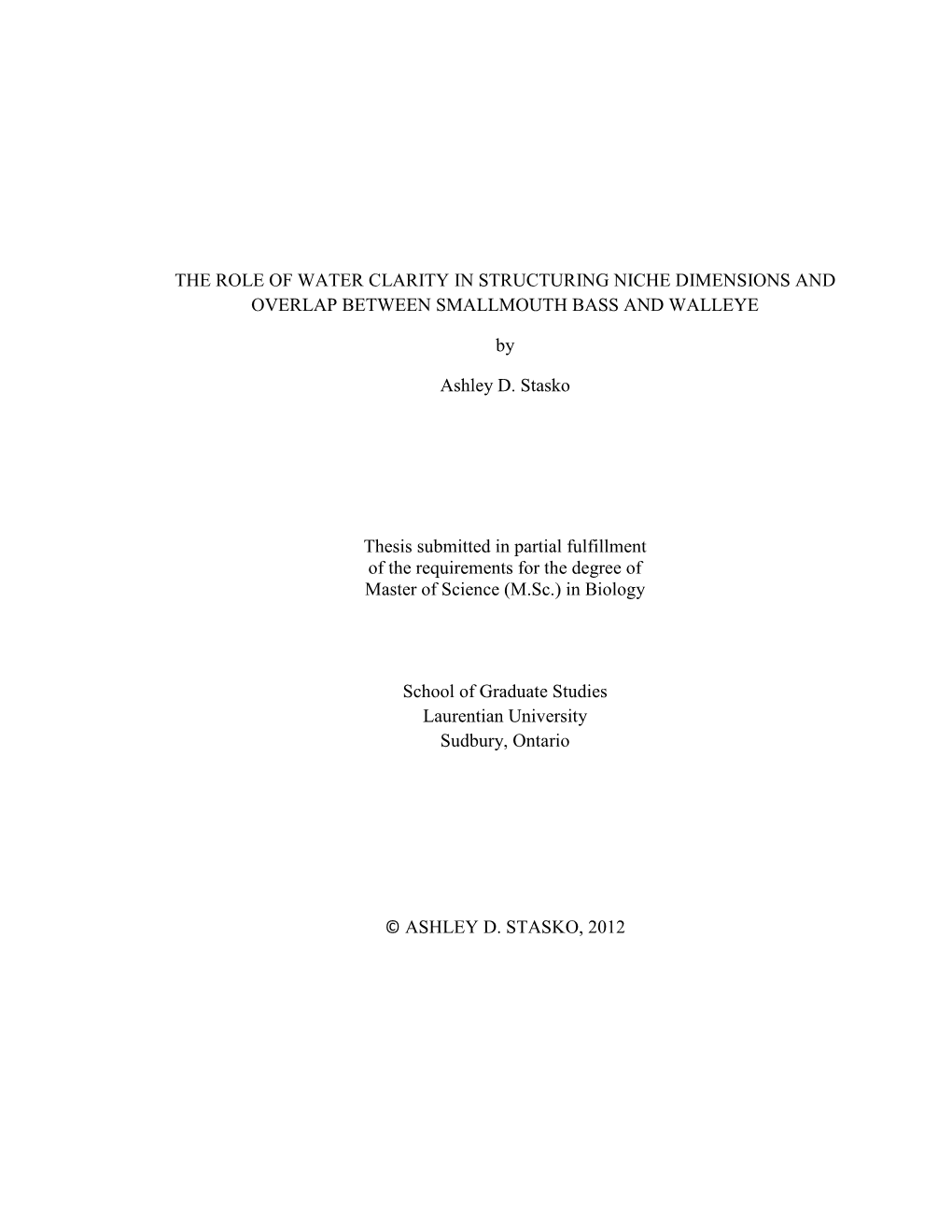 THE ROLE of WATER CLARITY in STRUCTURING NICHE DIMENSIONS and OVERLAP BETWEEN SMALLMOUTH BASS and WALLEYE by Ashley D. Stasko Th