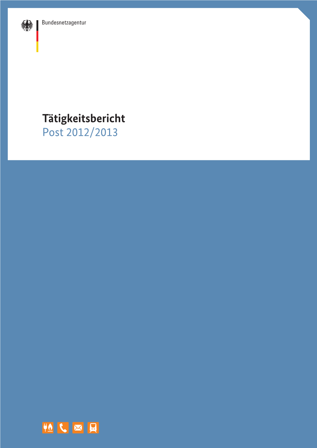 Tätigkeitsbericht 2012/2013 Bericht Gemäß § 47 Absatz 1 Postgesetz