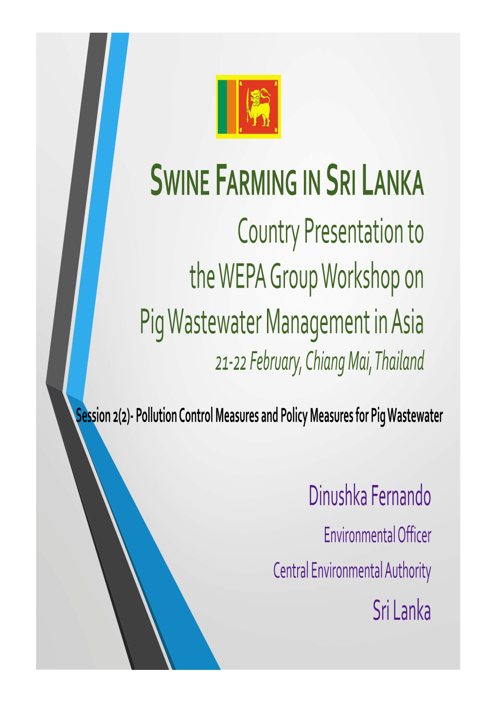 SWINE FARMING in SRI LANKA Country Presentation to the WEPA Group Workshop on Pig Wastewater Management in Asia 21‐22 February, Chiang Mai, Thailand